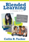 Blended Learning in Grades 4-12 : Leveraging the Power of Technology to Create Student-Centered Classrooms - eBook