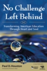 No Challenge Left Behind : Transforming American Education Through Heart and Soul - eBook