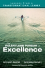 The Relentless Pursuit of Excellence : Lessons From a Transformational Leader - eBook
