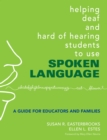 Helping Deaf and Hard of Hearing Students to Use Spoken Language : A Guide for Educators and Families - eBook