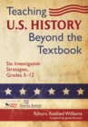 Teaching U.S. History Beyond the Textbook : Six Investigative Strategies, Grades 5-12 - eBook