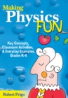 Making Physics Fun : Key Concepts, Classroom Activities, and Everyday Examples, Grades K-8 - eBook
