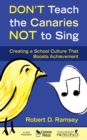 Don't Teach the Canaries Not to Sing : Creating a School Culture That Boosts Achievement - eBook