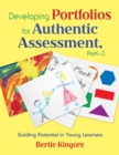 Developing Portfolios for Authentic Assessment, PreK-3 : Guiding Potential in Young Learners - eBook