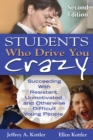 Students Who Drive You Crazy : Succeeding With Resistant, Unmotivated, and Otherwise Difficult Young People - eBook