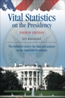 Vital Statistics on the Presidency : The definitive source for data and analysis on the American Presidency - eBook