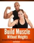 Build Muscle Without Weights: The Complete Book Of Dynamic Self-Resistance Isotonic Exercises - eBook