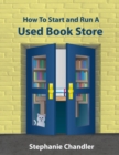 How to Start and Run a Used Book Store: A Bookstore Owner's Essential Toolkit with Real-World Insights, Strategies, Forms, and Procedures - eBook