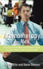 Aromatherapy for Men : A Scentual Grooming and Lifestyle Guide for Every Male Using Essential Oils - Book