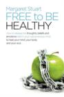 Free to Be Healthy : How to Release the Thoughts, Beliefs, and Emotions Held in Your Subconscious Mind to Heal Your Mind, Your Body, and Yo - Book