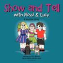 Show and Tell with Rossi & Lucy : A Daytime Story - Book
