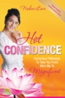 Hot Confidence : Conscious Pathways to Take You from Mini-Me to Magnificent - eBook