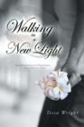 Walking in a New Light : From Powerless to Purposeful ... One Step at a Time - Book