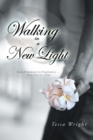 Walking in a New Light : From Powerless to Purposeful ... One Step at a Time - eBook