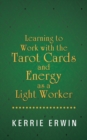 Learning to Work with the Tarot Cards and Energy as a Light Worker - Book