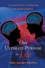 Our Ultimate Purpose in Life : The Grand Order of Design and the Human Condition - eBook
