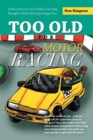 Too Old for Motor Racing : A Short Story in Case I Didn't Live Long Enough to Finish Writing a Longer One - Book