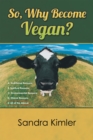 So, Why Become Vegan? : A. Nutritional Reasons  B. Spiritual Reasons  C.Environmental Reasons  D. Ethical Reasons  E. All of the Above - eBook