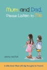 Mum and Dad, Please Listen to Me : A Little Book Filled with Big Thoughts for Parents - eBook