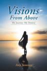 Visions from Above : My Journey My Destiny - Book