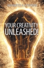 Your Creativity Unleashed! : Amplify Your Wealth and Revitalize Your Creative Juices - eBook