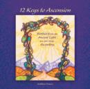 12 Keys to Ascension : Birthed from an Ancient Light We Are Now Ascending - Book