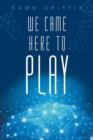We Came Here to Play - Book