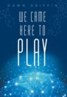 We Came Here to Play - Book