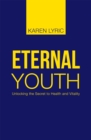 Eternal Youth : Unlocking the Secret to Health and Vitality - eBook