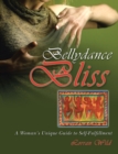 Bellydance Bliss : A Woman's Unique Guide to Self-Fulfillment - eBook