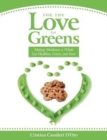 For the Love of Greens : Making Mealtimes a Whole Lot Healthier, Green, and Fun! - Book