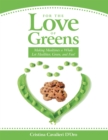For the Love of Greens : Making Mealtimes a Whole Lot Healthier, Green, and Fun! - eBook