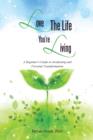 Love the Life You're Living : A Beginner's Guide to Awakening and Personal Transformation - Book