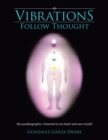 Vibrations Follow Thought : My Aurabiography-I Listened to My Heart and Saw Myself - eBook