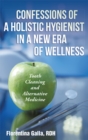 Confessions of a Holistic Hygienist in a New Era of Wellness : Tooth Cleaning and Alternative Medicine - eBook