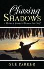 Chasing Shadows : A Mother's Attempt to Process Her Grief - Book
