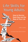 Life Skills for Young Adults : How to Survive Each Day and the Rest of Your Life. - eBook