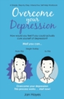 Overcome your Depression : A Simple, Step-by-Step, Interactive, Self-Help Workbook - Book