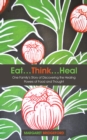 Eat...Think...Heal : One Family'S Story of Discovering the Healing Powers of Food and Thought - eBook