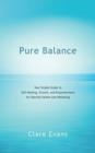 Pure Balance : Your Simple Guide to Self-Healing, Growth, and Empowerment for Optimal Health and Wellbeing - Book