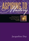 Aspiring  to Mastery  the Foundation : The Secret Laws of Attracting Mastery into Your Life. - eBook