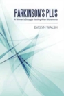 Parkinson's Plus : A Woman's Struggle Battling Alien Movements - Book