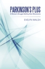 Parkinson'S Plus : A Woman'S Struggle Battling Alien Movements - eBook