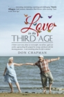 Love in the Third Age : A Bitter Sweet Story about an Overweight, Out-Of-Love, Aged Care Worker, Approaching 60, Gripped by Revenge and Faced with the Burning Question - To Do Something about His Life - Book
