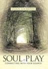 Soul Play : Connecting with Your Source - Book