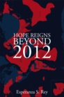 Hope Reigns - Beyond 2012 : The Real Secret of the End of Time, Ascension into the 5Th Dimension - eBook