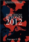 Hope Reigns - Beyond 2012 : The Real Secret of the End of Time, Ascension Into the 5th Dimension - Book