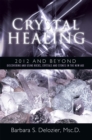 Crystal Healing:  2012 and Beyond : Discovering and Using Rocks, Crystals and Stones in the New Age - eBook
