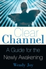 Clear Channel : A Guide for the Newly Awakening - Book