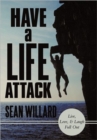 Have a Life Attack : Live, Love, and Laugh Full Out - Book